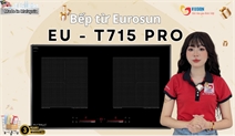 Bếp từ Eurosun EU-T715Pro – Giải pháp nấu nướng hiện đại, tiết kiệm điện cho mọi gia đình