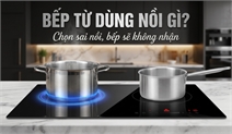Bếp Từ Dùng Nồi Gì? Cách Kiểm Tra Tại Nhà Trong 30 Giây