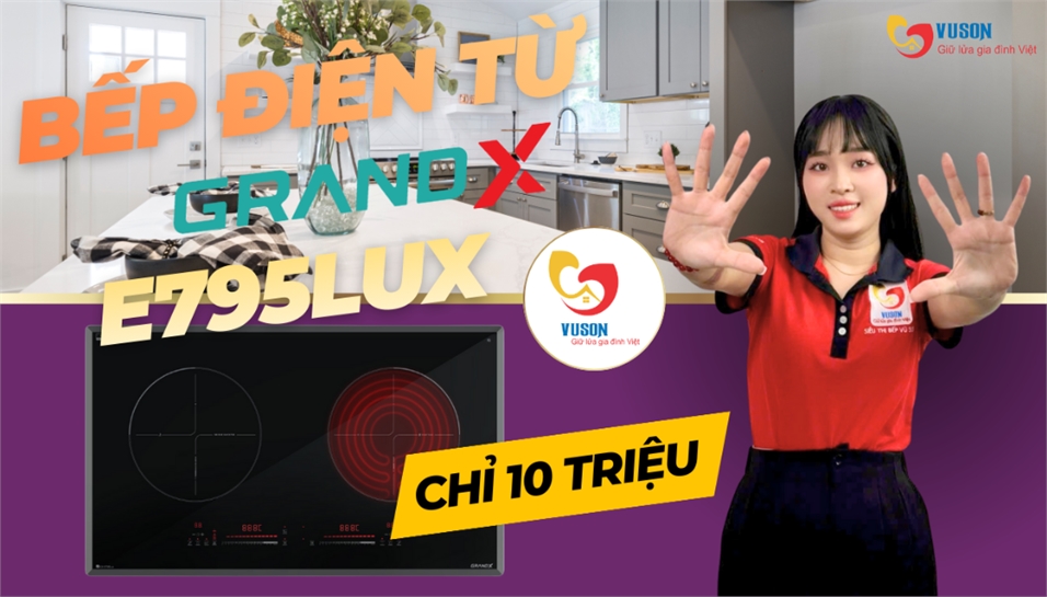 Bếp Điện Từ GrandX GX E795Lux – Nâng Tầm Trải Nghiệm Nấu Nướng Với Công Nghệ Lai Hiện Đại