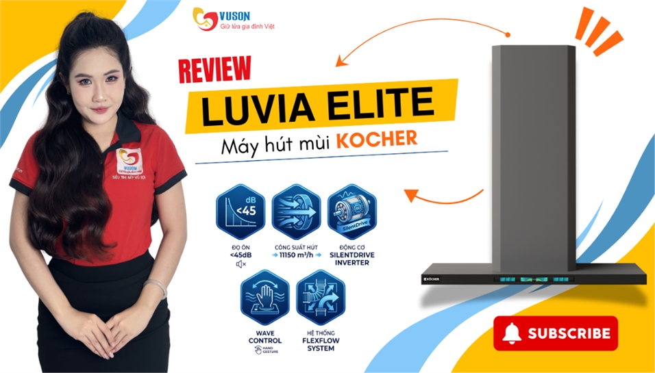 Đánh giá máy hút mùi Kocher Luvia: Trải nghiệm thực tế phiên bản Elite 2026