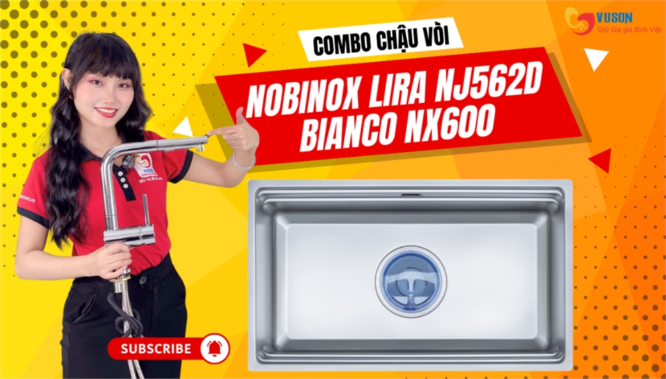 Chậu vòi Nobinox LIRA NJ562D và BIANCO NX600 – Sự lựa chọn không cần suy nghĩ cho căn bếp hiện đại