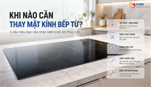 Khi nào cần thay mặt kính bếp từ — nhận biết đúng để tránh rủi ro điện