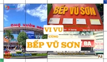 Vi vu cùng Bếp Vũ Sơn tập 3: Thanh Hóa – Vẻ đẹp truyền thống trong nhịp sống hiện đại