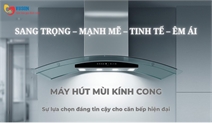 Máy hút mùi kính cong – Giải pháp hiện đại cho căn bếp gia đình