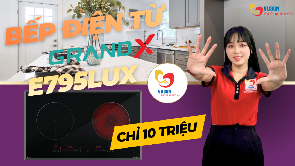 Bếp Điện Từ GrandX GX E795Lux – Nâng Tầm Trải Nghiệm Nấu Nướng Với Công Nghệ Lai Hiện Đại