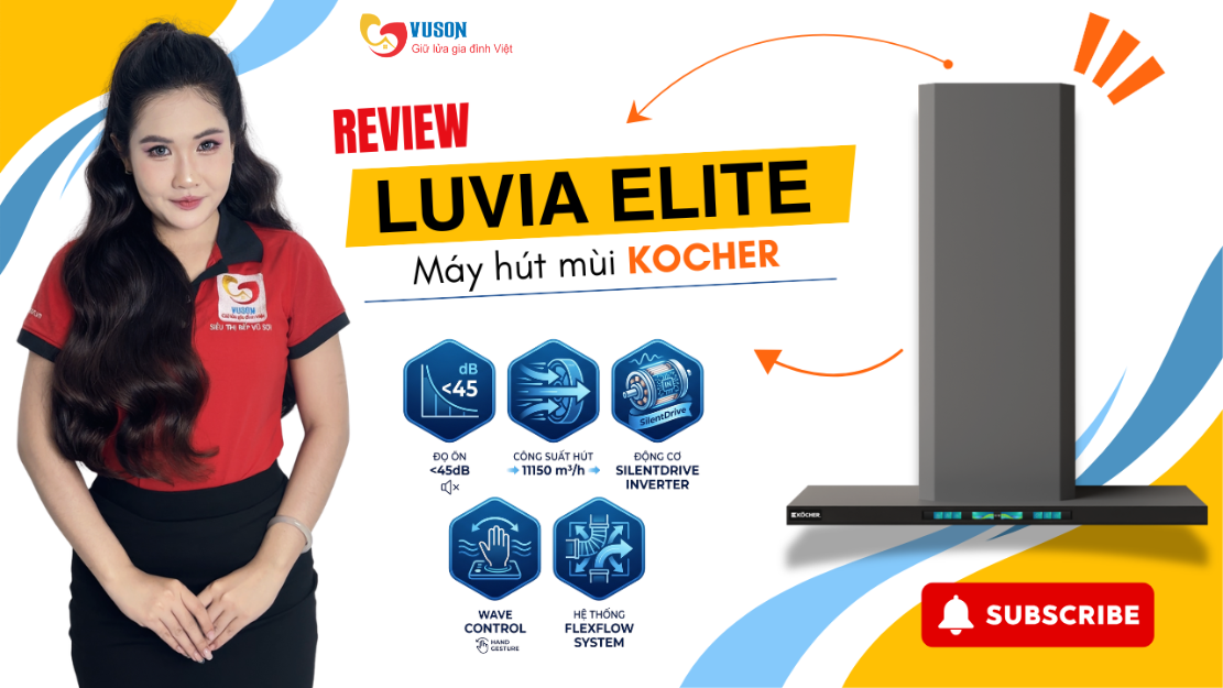 Đánh giá máy hút mùi Kocher Luvia: Trải nghiệm thực tế phiên bản Elite 2026