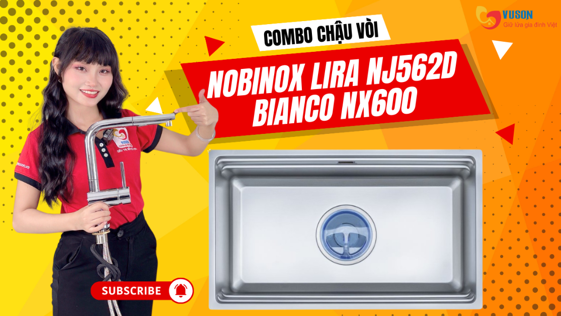 Chậu vòi Nobinox LIRA NJ562D và BIANCO NX600 – Sự lựa chọn không cần suy nghĩ cho căn bếp hiện đại