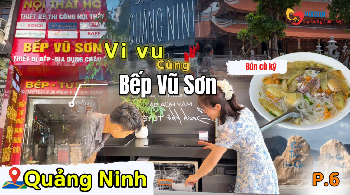 Vi vu cùng bếp Vũ Sơn tập 6 – Du ngoạn Quảng Ninh và ghé thăm showroom bếp Vũ Sơn Quảng Ninh